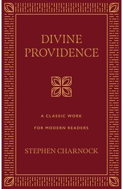 Divine Providence: A Classic Work for Modern Readers - Stephen Charnock Divine Providence: A Classic Work for Modern Readers - Stephen Charnock