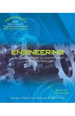 Engineering: An Illustrated History from Ancient Craft to Modern Technology (100 Ponderables) - Tom Jackson Engineering: An Illustrated History from Ancient Craft to Modern Technology (100 Ponderables) - Tom Jackson