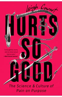 Hurts So Good: The Science and Culture of Pain on Purpose - Leigh Cowart Hurts So Good: The Science and Culture of Pain on Purpose - Leigh Cowart