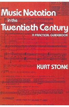 Music Notation in the Twentieth Century: A Practical Guidebook - Kurt Stone Music Notation in the Twentieth Century: A Practical Guidebook - Kurt Stone