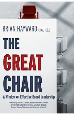 The Great Chair: A Window on Effective Board Leadership - Brian Hayward The Great Chair: A Window on Effective Board Leadership - Brian Hayward