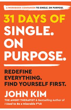 31 Days of Single on Purpose: Redefine Everything. Find Yourself First. - John Kim 31 Days of Single on Purpose: Redefine Everything. Find Yourself First. - John Kim