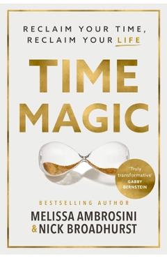 Time Magic: Reclaim Your Time, Reclaim Your Life - Melissa Ambrosini Time Magic: Reclaim Your Time, Reclaim Your Life - Melissa Ambrosini