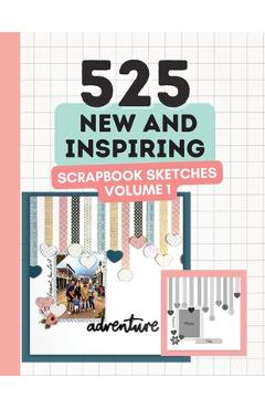 525 New and Inspiring Scrapbook Sketches - Volume 1 - Anna Lyons 525 New and Inspiring Scrapbook Sketches - Volume 1 - Anna Lyons
