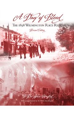 A Day of Blood: The 1898 Wilmington Race Riot - Lerae Sikes Umfleet A Day of Blood: The 1898 Wilmington Race Riot - Lerae Sikes Umfleet