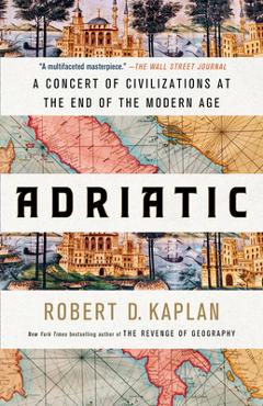 Adriatic: A Concert of Civilizations at the End of the Modern Age - Robert D. Kaplan Adriatic: A Concert of Civilizations at the End of the Modern Age - Robert D. Kaplan