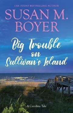Big Trouble on Sullivan's Island: A Carolina Tale - Susan M. Boyer Big Trouble on Sullivan's Island: A Carolina Tale - Susan M. Boyer