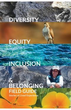 Diversity, Equity, Inclusion, and Belonging Field Guide: Stories of Lived Experiences - Rita Yerkes Diversity, Equity, Inclusion, and Belonging Field Guide: Stories of Lived Experiences - Rita Yerkes