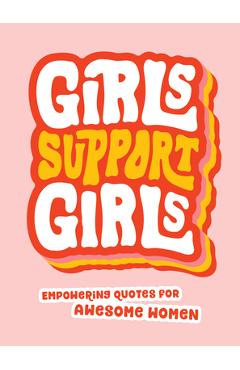 Girls Support Girls: Empowering Quotes for Awesome Women - Summersdale Publishers Girls Support Girls: Empowering Quotes for Awesome Women - Summersdale Publishers
