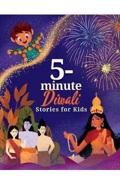 5-Minute Diwali Stories for Kids: A Collection of Stories about Indian Mythology, Hindu Deities, Diwali Customs and Traditions for Children - Naya Gill 5-Minute Diwali Stories for Kids: A Collection of Stories about Indian Mythology, Hindu Deities, Diwali Customs and Traditions for Children - Naya Gill