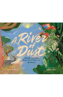 A River of Dust: The Life-Giving Link Between North Africa and the Amazon - Jilanne Hoffmann A River of Dust: The Life-Giving Link Between North Africa and the Amazon - Jilanne Hoffmann