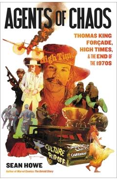 Agents of Chaos: Thomas King Forçade, High Times, and the Paranoid End of the 1970s - Sean Howe Agents of Chaos: Thomas King Forçade, High Times, and the Paranoid End of the 1970s - Sean Howe