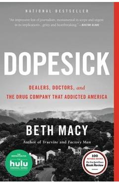 Dopesick: Dealers, Doctors, and the Drug Company That Addicted America - Beth Macy Dopesick: Dealers, Doctors, and the Drug Company That Addicted America - Beth Macy