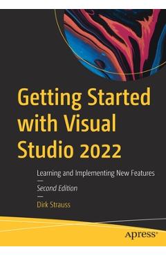 Getting Started with Visual Studio 2022: Learning and Implementing New Features - Dirk Strauss Getting Started with Visual Studio 2022: Learning and Implementing New Features - Dirk Strauss