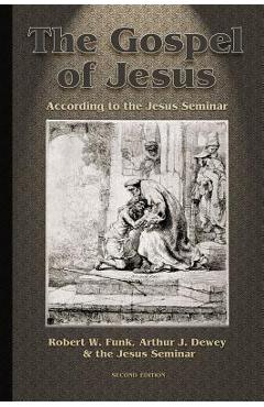 Gospel of Jesus: According to the Jesus Seminar - Arthur J. Dewey Gospel of Jesus: According to the Jesus Seminar - Arthur J. Dewey