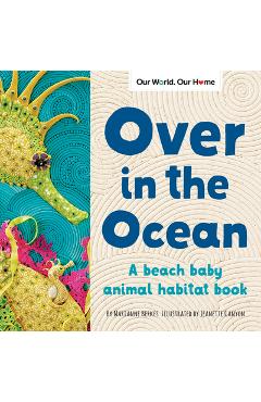 Over in the Ocean: A Beach Baby Animal Habitat Book - Marianne Berkes Over in the Ocean: A Beach Baby Animal Habitat Book - Marianne Berkes