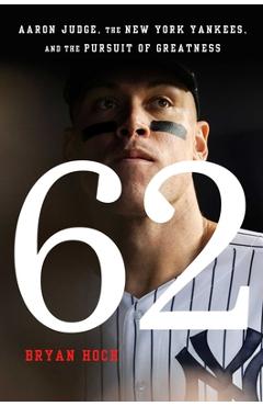 62: Aaron Judge, the New York Yankees, and the Pursuit of Greatness - Bryan Hoch 62: Aaron Judge, the New York Yankees, and the Pursuit of Greatness - Bryan Hoch