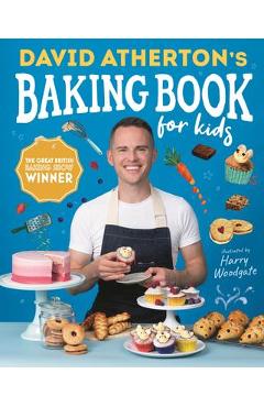 David Atherton's Baking Book for Kids: Delicious Recipes for Budding Bakers - David Atherton David Atherton's Baking Book for Kids: Delicious Recipes for Budding Bakers - David Atherton