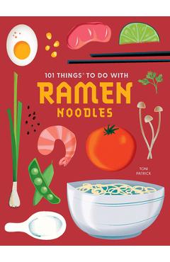 101 Things to Do with Ramen Noodles, New Edition - Toni Patrick 101 Things to Do with Ramen Noodles, New Edition - Toni Patrick