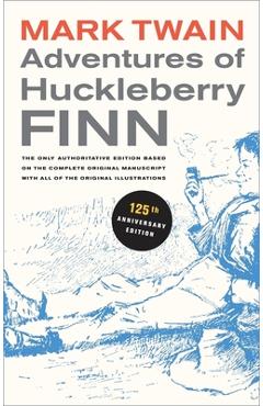 Adventures of Huckleberry Finn, 125th Anniversary Edition, 9: The Only Authoritative Text Based on the Complete, Original Manuscript - Mark Twain Adventures of Huckleberry Finn, 125th Anniversary Edition, 9: The Only Authoritative Text Based on the Complete, Original Manuscript - Mark Twain