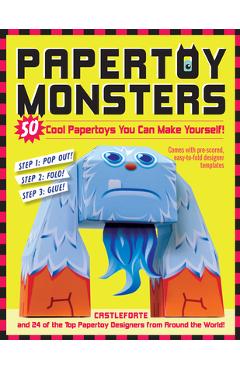 Papertoy Monsters: 50 Cool Papertoys You Can Make Yourself! - Brian Castleforte Papertoy Monsters: 50 Cool Papertoys You Can Make Yourself! - Brian Castleforte