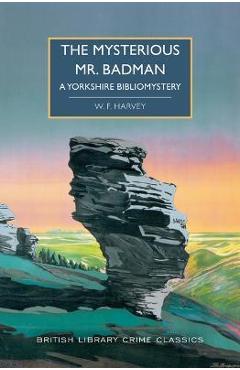 The Mysterious Mr. Badman: A Yorkshire Bibliomystery - W. F. Harvey The Mysterious Mr. Badman: A Yorkshire Bibliomystery - W. F. Harvey
