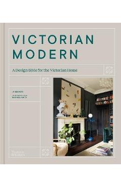 Victorian Modern: A Design Bible for the Victorian Home - Jo Leevers Victorian Modern: A Design Bible for the Victorian Home - Jo Leevers