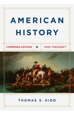 American History, Combined Edition: 1492 - Present - Thomas S. Kidd American History, Combined Edition: 1492 - Present - Thomas S. Kidd