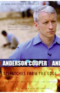 Dispatches from the Edge: A Memoir of War, Disasters, and Survival - Anderson Cooper Dispatches from the Edge: A Memoir of War, Disasters, and Survival - Anderson Cooper