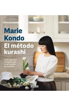 El Método Kurashi. Cómo Organizar Tu Espacio Para Crear Tu Estilo de Vida Ideal / Marie Kondo's Kurashi at Home - Marie Kondo El Método Kurashi. Cómo Organizar Tu Espacio Para Crear Tu Estilo de Vida Ideal / Marie Kondo's Kurashi at Home - Marie Kondo
