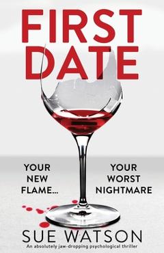 First Date: An absolutely jaw-dropping psychological thriller - Sue Watson First Date: An absolutely jaw-dropping psychological thriller - Sue Watson
