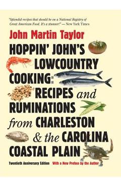 Hoppin' John's Lowcountry Cooking: Recipes and Ruminations from Charleston and the Carolina Coastal Plain - John Martin Taylor Hoppin' John's Lowcountry Cooking: Recipes and Ruminations from Charleston and the Carolina Coastal Plain - John Martin Taylor