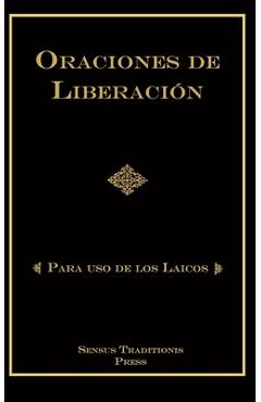 Oraciones de Liberaci�n: Para Uso de los Laicos - Chad Alec Ripperger Oraciones de Liberaci�n: Para Uso de los Laicos - Chad Alec Ripperger