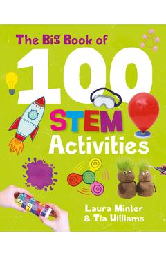 The Big Book of 100 Stem Activities: Science Technology Engineering Math - Laura Minter The Big Book of 100 Stem Activities: Science Technology Engineering Math - Laura Minter
