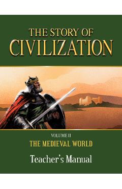 The Story of Civilization: Volume II - The Medieval World Teacher's Manual - Phillip Campbell The Story of Civilization: Volume II - The Medieval World Teacher's Manual - Phillip Campbell