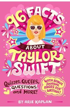 96 Facts about Taylor Swift: Quizzes, Quotes, Questions, and More! - Arie Kaplan 96 Facts about Taylor Swift: Quizzes, Quotes, Questions, and More! - Arie Kaplan