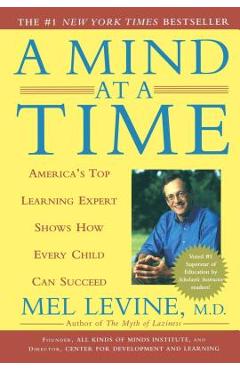 A Mind at a Time: America's Top Learning Expert Shows How Every Child Can Succeed - Mel Levine A Mind at a Time: America's Top Learning Expert Shows How Every Child Can Succeed - Mel Levine