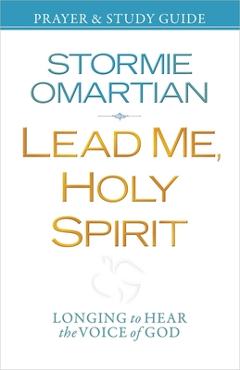 Lead Me, Holy Spirit Prayer & Study Guide: Longing to Hear the Voice of God - Stormie Omartian Lead Me, Holy Spirit Prayer & Study Guide: Longing to Hear the Voice of God - Stormie Omartian