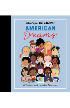Little People, Big Dreams: American Dreams: A Treasury of 40 Inspiring Americans - Maria Isabel Sanchez Vegara Little People, Big Dreams: American Dreams: A Treasury of 40 Inspiring Americans - Maria Isabel Sanchez Vegara