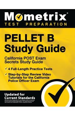 PELLET B Study Guide - California POST Exam Secrets Study Guide, 4 Full-Length Practice Tests, Step-by-Step Review Video Tutorials for the California - Mometrix Test Prep PELLET B Study Guide - California POST Exam Secrets Study Guide, 4 Full-Length Practice Tests, Step-by-Step Review Video Tutorials for the California - Mometrix Test Prep