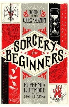 Sorcery for Beginners: A Simple Help Guide to a Challenging & Arcane Art - Matt Harry Sorcery for Beginners: A Simple Help Guide to a Challenging & Arcane Art - Matt Harry
