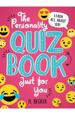 The Personality Quiz Book Just for You: Learn All about You! - H. Becker The Personality Quiz Book Just for You: Learn All about You! - H. Becker