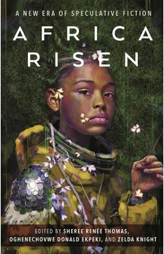 Africa Risen: A New Era of Speculative Fiction - Sheree Renée Thomas Africa Risen: A New Era of Speculative Fiction - Sheree Renée Thomas