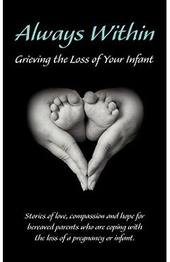 Always Within; Grieving the Loss of Your Infant - Melissa L. Eshleman Always Within; Grieving the Loss of Your Infant - Melissa L. Eshleman