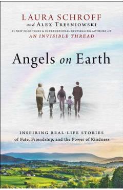 Angels on Earth: Inspiring Real-Life Stories of Fate, Friendship, and the Power of Kindness - Laura Schroff Angels on Earth: Inspiring Real-Life Stories of Fate, Friendship, and the Power of Kindness - Laura Schroff