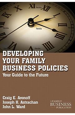 Developing Family Business Policies: Your Guide to the Future - C. Aronoff Developing Family Business Policies: Your Guide to the Future - C. Aronoff