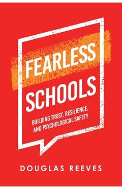 Fearless Schools: Building Trust, Resilience, and Psychological Safety - Douglas Reeves Fearless Schools: Building Trust, Resilience, and Psychological Safety - Douglas Reeves