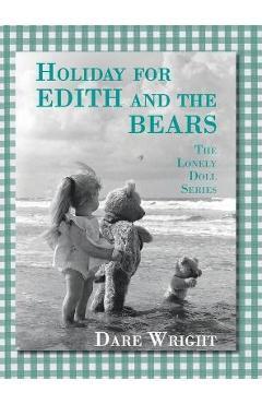 Holiday For Edith And The Bears: The Lonely Doll Series - Dare Wright Holiday For Edith And The Bears: The Lonely Doll Series - Dare Wright
