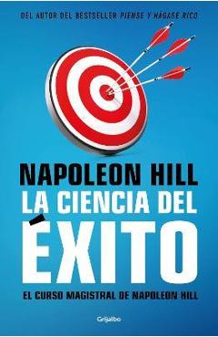 La Ciencia del Éxito/ Napoleon Hill's Master Course. the Original Science of Suc Cess - Napoleón Hill La Ciencia del Éxito/ Napoleon Hill's Master Course. the Original Science of Suc Cess - Napoleón Hill