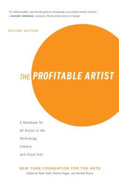 The Profitable Artist: A Handbook for All Artists in the Performing, Literary, and Visual Arts (Second Edition) - New York Foundation For The Arts The Profitable Artist: A Handbook for All Artists in the Performing, Literary, and Visual Arts (Second Edition) - New York Foundation For The Arts